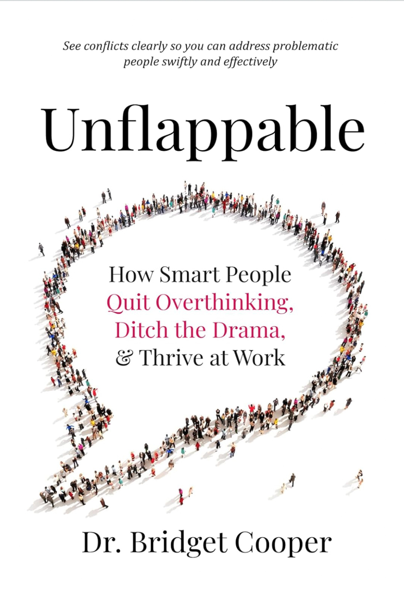 cover of book, Unflappable: How Smart People Quit Overthinking, Ditch the Drama & Thrive at Work by Dr. Bridget Cooper