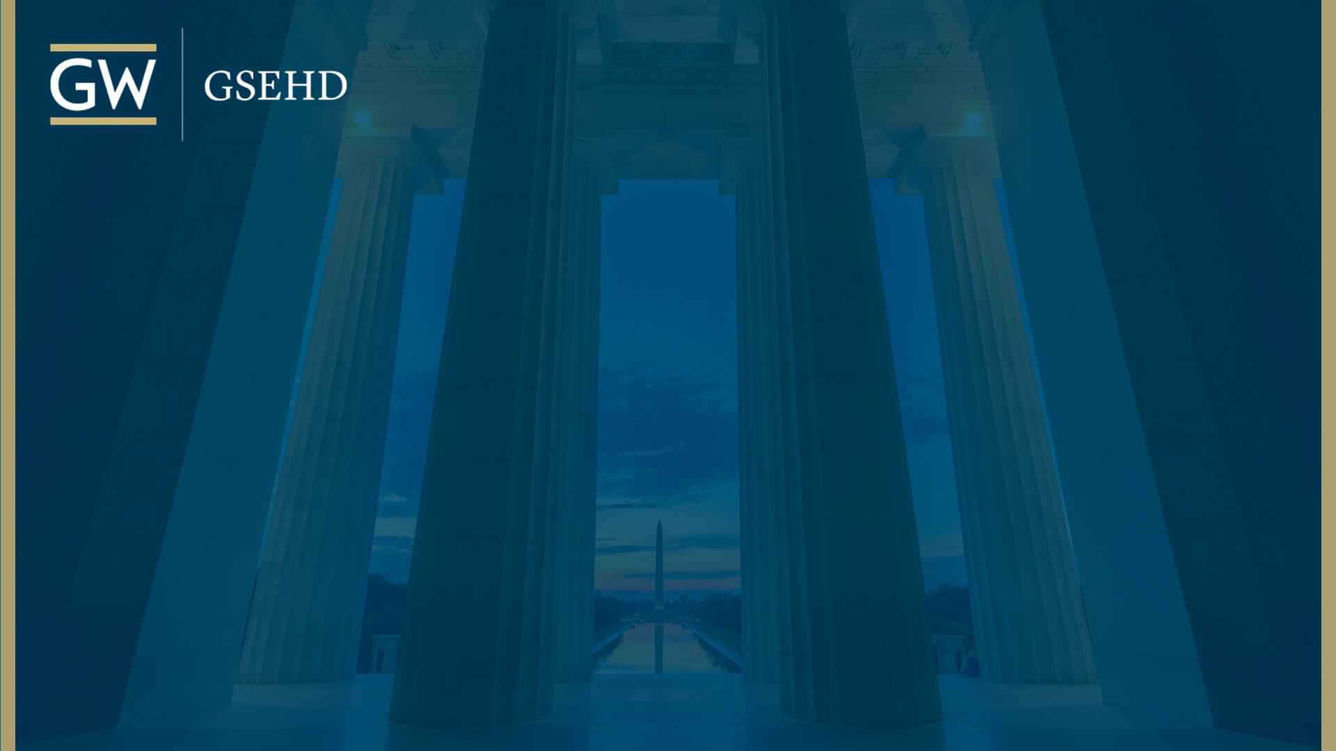 Zoom Background 5: Image of Washington Monument in the distance, photo taken from behind Lincoln Memorial columns with blue overlay, GW GSEHD logo in corner