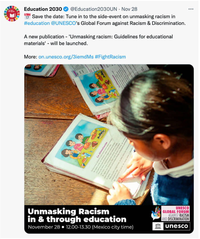 Screenshot of Tweet for @Education2030UN. Caption reads: Save the date: Tune in to the side-event on unmasking racism in #education @UNESCO's Global Forum against Racism & Discrimination. A new publication - 'Unmasking racism: Guidelines for educational materials' - will be launched. More: on.unesco.org/3iemdMs #FightRacism