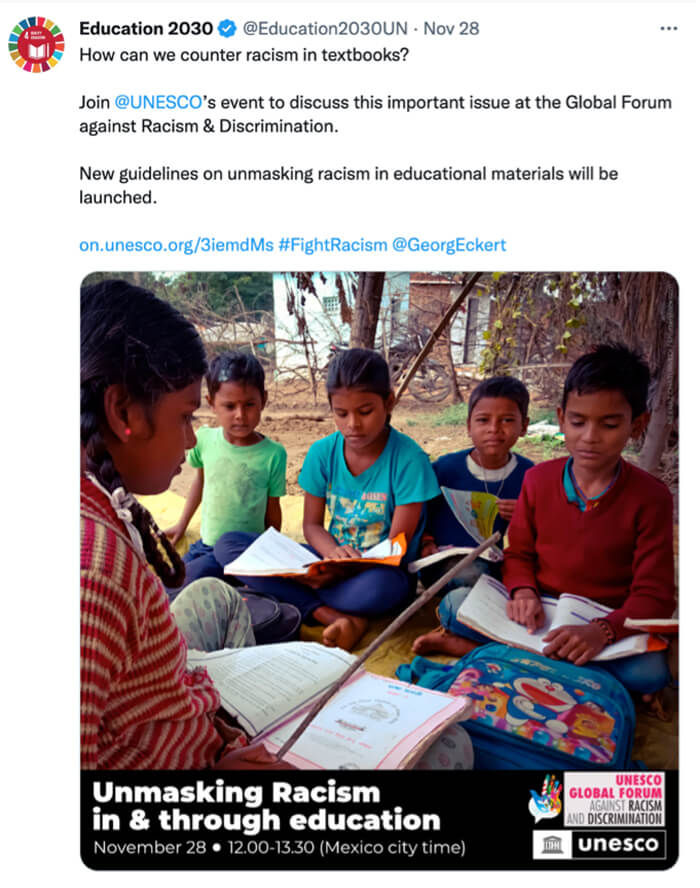 Screenshot of Tweet for @Education2030UN. Caption reads, "How can we counter racism in textbooks? Join @UNESCO's event to discuss this important issue at the Global Forum against Racism & Discrimination. New guidelines on unmasking racism in educational materials will be launched. on.unesco.org/3iemdMs #FightRacism @GeorgEckert"