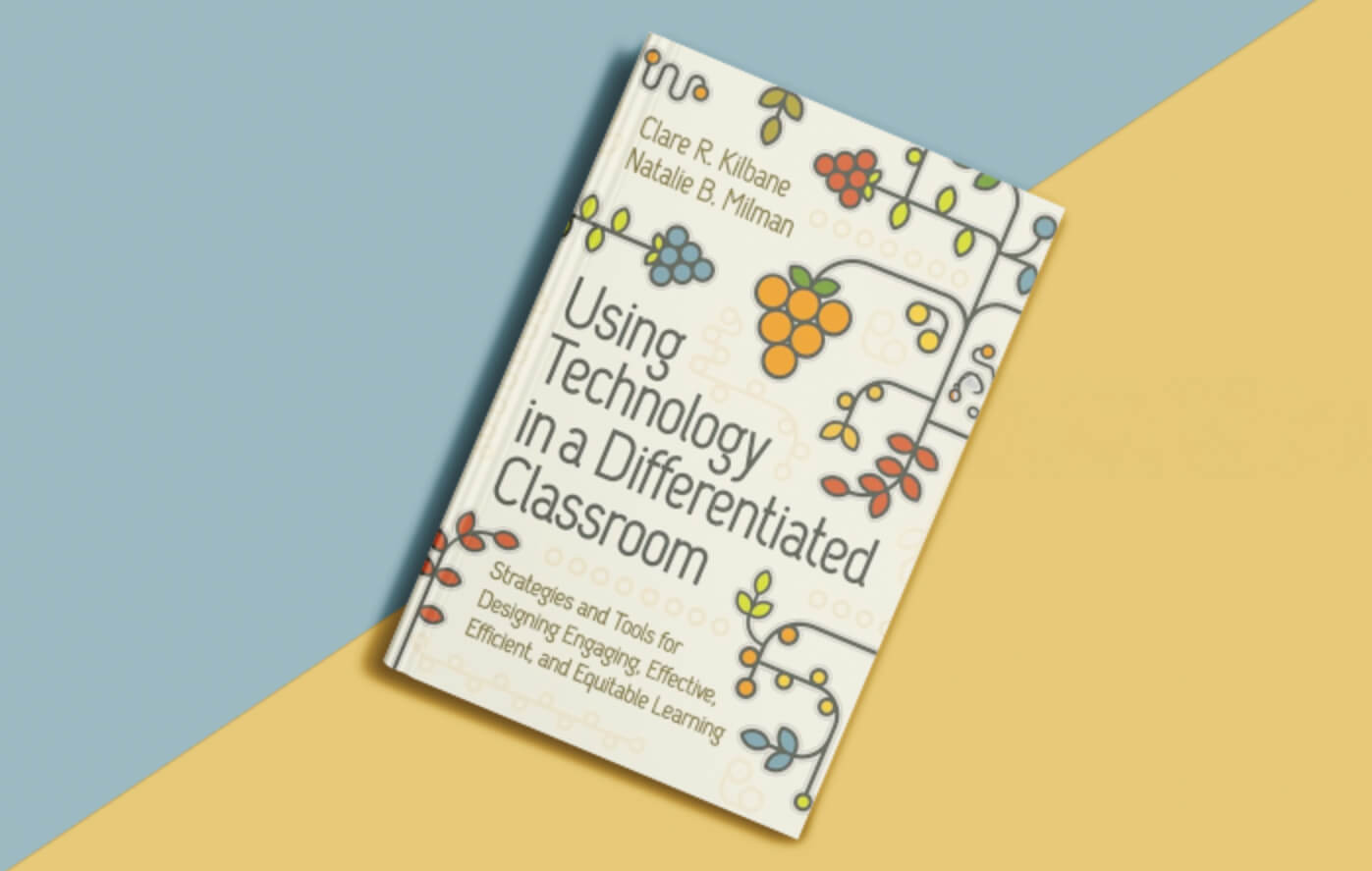 Book Cover: Using Technology in a Differentiated Classroom: Strategies and Tools for Designing Engaging, Effective, Efficient & Equitable Learning
