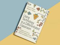 Book Cover: Using Technology in a Differentiated Classroom: Strategies and Tools for Designing Engaging, Effective, Efficient & Equitable Learning