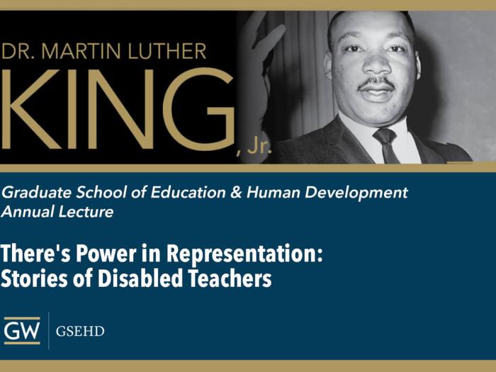 Dr. Martin Luther King, Jr | Graduate School of Education & Human Development  Annual Lecture | There's Power in Representation:  Stories of Disabled Teachers