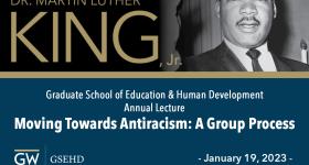 Dr. Martin Luther King, Jr. (image of MLK) |  Graduate School of Education & Human Development Annual Lecture Moving Towards Antiracism: A Group Process, January 19, 2023