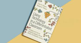 Book Cover: Using Technology in a Differentiated Classroom: Strategies and Tools for Designing Engaging, Effective, Efficient & Equitable Learning